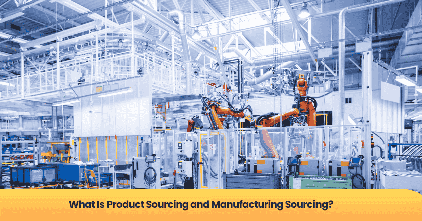 What Is Product Sourcing and Manufacturing Sourcing?